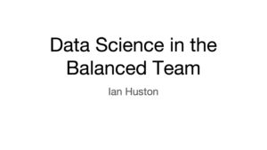 ian-huston-data-science-in-the-balanced-team-0